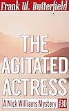 The Agitated Actress (A Nick Williams Mystery Book 30) by Frank W. Butterfield