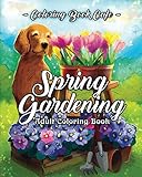 Spring Gardening Coloring Book: An Adult Coloring Book Featuring Spring Gardening Scenes, Relaxing Country Designs and Beautiful Floral Patterns by