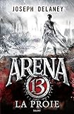 Arena 13, Tome 2 : La proie by 