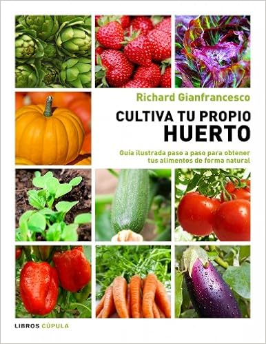 Cultiva tu propio huerto: Guía ilustrada paso a paso para obtener ...
