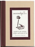 SerendipiTea a guide to the varieties, origins, and rituals of tea by 
