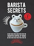 Barista Secrets: Creative Coffee at Home by 