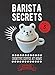 Barista Secrets: Creative Coffee at Home by 