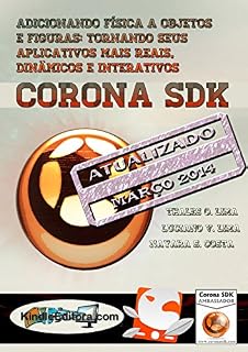 Livro CORONA SDK - Adicionando física a Objetos e figuras: seus aplicativos mais dinâmicos, interativos e reais.