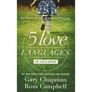 The 5 Love Languages of Children: The Secret to Loving Children Effectively