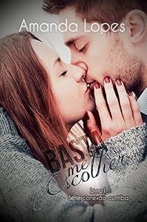 Livro Basta me escolher (Conexão Curitiba Livro 1)