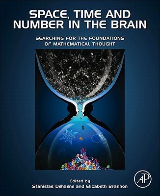 Stanislas Dehaene,Elizabeth Brannon'sSpace, Time and Number in the Brain: Searching for the Foundations of Mathematical Thought (Attention and Performance) [Hardcover]2011