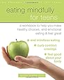 Eating Mindfully for Teens: A Workbook to Help You Make Healthy Choices, End Emotional Eating, and Feel Great (An Instant Help Book for Teens)