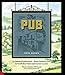 The Pub: A Cultural Institution - from Country Inns to Craft Beer Bars and Corner Locals by Pete Brown