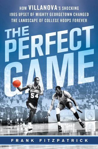 Download The Perfect Game: How Villanova’s Shocking 1985 Upset of Mighty Georgetown Changed the Landscape of College Hoops Forever Download The Perfect Game: How Villanova’s Shocking 1985 Upset of Mighty Georgetown Changed the Landscape of College Hoops Forever