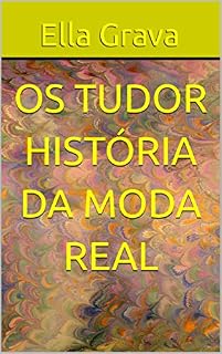 Livro Os Tudor - História da moda real (História da moda real britânica)