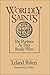 Worldly Saints: The Puritans As They Really Were