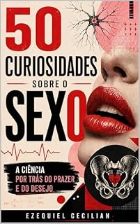 Livro 50 curiosidades sobre o sexo: A ciência por trás do prazer e do desejo (Biblioteca do humano moderno Livro 4)
