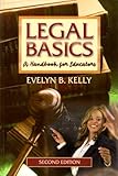 Legal Basics : A Handbook for Educators, Kelly, Evelyn B., 0873678672