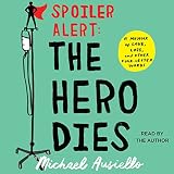 Spoiler Alert: The Hero Dies: A Memoir of Love, Loss, and Other Four-Letter Words by