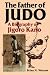 The Father of Judo: A Biography of Jigoro Kano