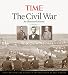 The Civil War: An Illustrated History, 150th Anniversary Edition by Kelly Knauer, Editors of TIME