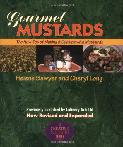 Gourmet Mustards: The How-Tos of Making & Cooking with Mustards (Creative Cooking Series)