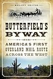 Butterfield's Byway: America's First Overland Mail Route Across the West (Transportation)