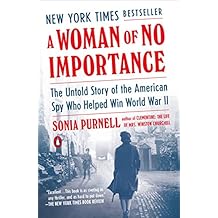 A Woman of No Importance: The Untold Story of the American Spy Who Helped Win World War II