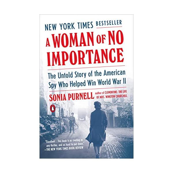 A Woman of No Importance: The Untold Story of the American Spy Who Helped Win World War II