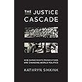 The Justice Cascade: How Human Rights Prosecutions Are Changing World Politics (The Norton Series in World Politics)
