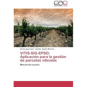 VITIS-SIG-EPSO: Aplicación para la gestión de parcelas vitícolas: Manual de usuario (Spanish Edition)