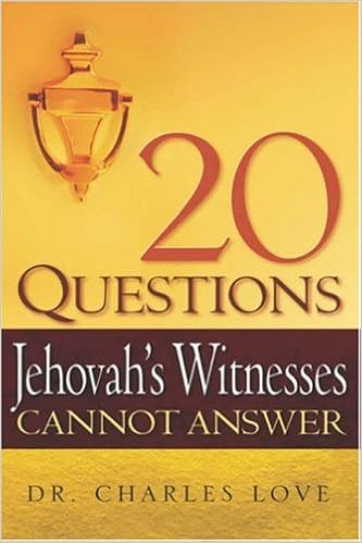 20 Questions Jehovahs Witnesses Cannot Answer Charles Love - 