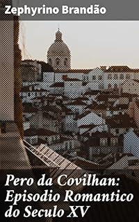 Livro Pero da Covilhan: Episodio Romantico do Seculo XV: Aventuras e descobertas de Pero da Covilhan no século XV