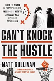 Can't Knock the Hustle: Inside the Season of Protest, Pandemic, and Progress with the Brooklyn Nets' S