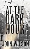 At The Dark Hour by John Wilson