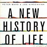 A New History of Life: The Radical New Discoveries About the Origins and Evolution of Life on Earth