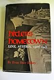Hitler's Hometown : Linz, Austria, 1908-1945, Bukey, Evan B., 0253328330