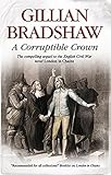 Corruptible Crown: A seventeenth-century historical drama (An English Civil War Novel)