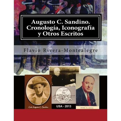 Augusto C. Sandino. Cronologia, Iconografia y Otros Escritos: Cronología, Somoza asesino de Sandino, Iconografía Augusto C. Sandino. Cronologia, Iconografia y Otros Escritos: Cronología, Somoza asesino de Sandino, Iconografía