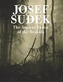 Josef Sudek: Ancient Forest of the Beskids (Josef Sudek: Works)