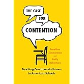 The Case for Contention: Teaching Controversial Issues in American Schools (History and Philosophy of Education Series)