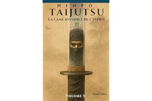 Ninpō Taijutsu: Volume 5 (FR): LA LAME INVISIBLE DE L’ESPRIT (Ninpō Taijutsu (Fr)) (French Edition)