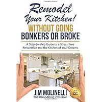 Remodel Your Kitchen Without Going Bonkers or Broke: Have a Stress-Free Renovation and Get the Kitchen of Your Dreams