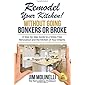 Remodel Your Kitchen Without Going Bonkers or Broke: Have a Stress-Free Renovation and Get the Kitchen of Your Dreams