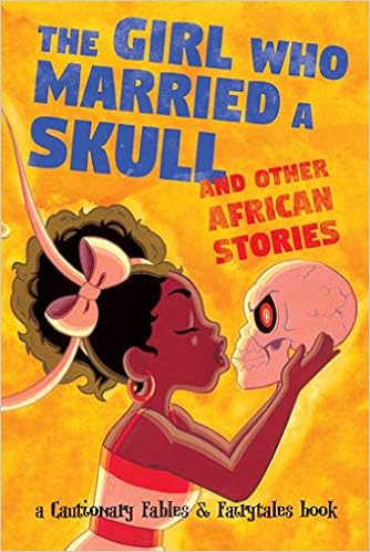 The Girl Who Married a Skull: and Other African Stories (Cautionary Fables and Fairytales), by Jarrett Williams The Girl Who Married a Skull: and Other African Stories (Cautionary Fables and Fairytales), by Jarrett Williams