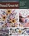 Pressed Flower Art: Tips, Tools, and Techniques for Learning the Craft (Heritage Crafts Today Series) by 