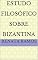 Livro Estudo Filosófico Sobre Bizantina
