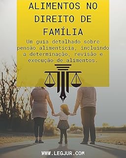 Livro Guia Completo sobre Alimentos no Direito de Família: Tudo Sobre Pensão Alimentícia, Determinação, Revisão e Execução