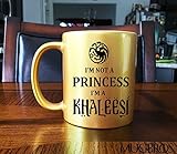 I'm Not A Princess I'm A Khaleesi GOLD Game of Thrones Coffee Mug -11 oz Custom Coffee / Tea Cups - Dishwasher and Microwave Safe