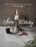 Sew Witchy: Tools, Techniques & Projects for Sewing Magick by Raechel Henderson