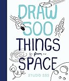 Draw 500 Things from Space: A Sketchbook for Artists, Designers, and Doodlers by Salli S. Swindell, Nate Padavick