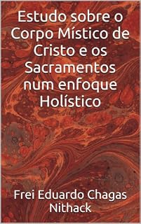 Livro Estudo sobre o Corpo Místico de Cristo e os Sacramentos num enfoque Holístico (Coleção Odraude Livro 1)