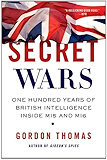 Secret Wars: One Hundred Years of British Intelligence Inside MI5 and MI6