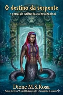 Livro O DESTINO DA SERPENTE -: O PORTAL DE ATLÂNTIDA E A BATALHA FINAL